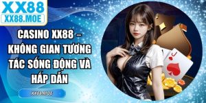 Casino XX88 – Không Gian Tương Tác Sống Động Và Hấp Dẫn