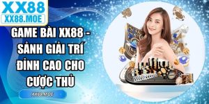 Game bài XX88 - Sảnh Giải Trí Đỉnh Cao Cho Cược Thủ