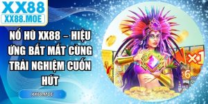 Nổ Hũ XX88 – Hiệu Ứng Bắt Mắt Cùng Trải Nghiệm Cuốn Hút