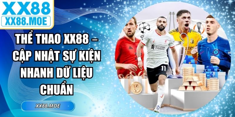 Thể Thao XX88 – Cập Nhật Sự Kiện Nhanh Dữ Liệu Chuẩn